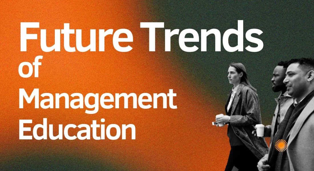 Future trends of management education – insights into evolving MBA programs, leadership skills, and business learning innovations