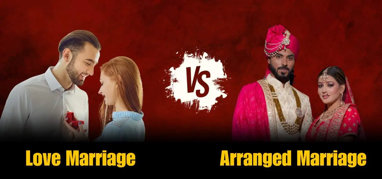 Love Marriage Vs Arranged Marriage