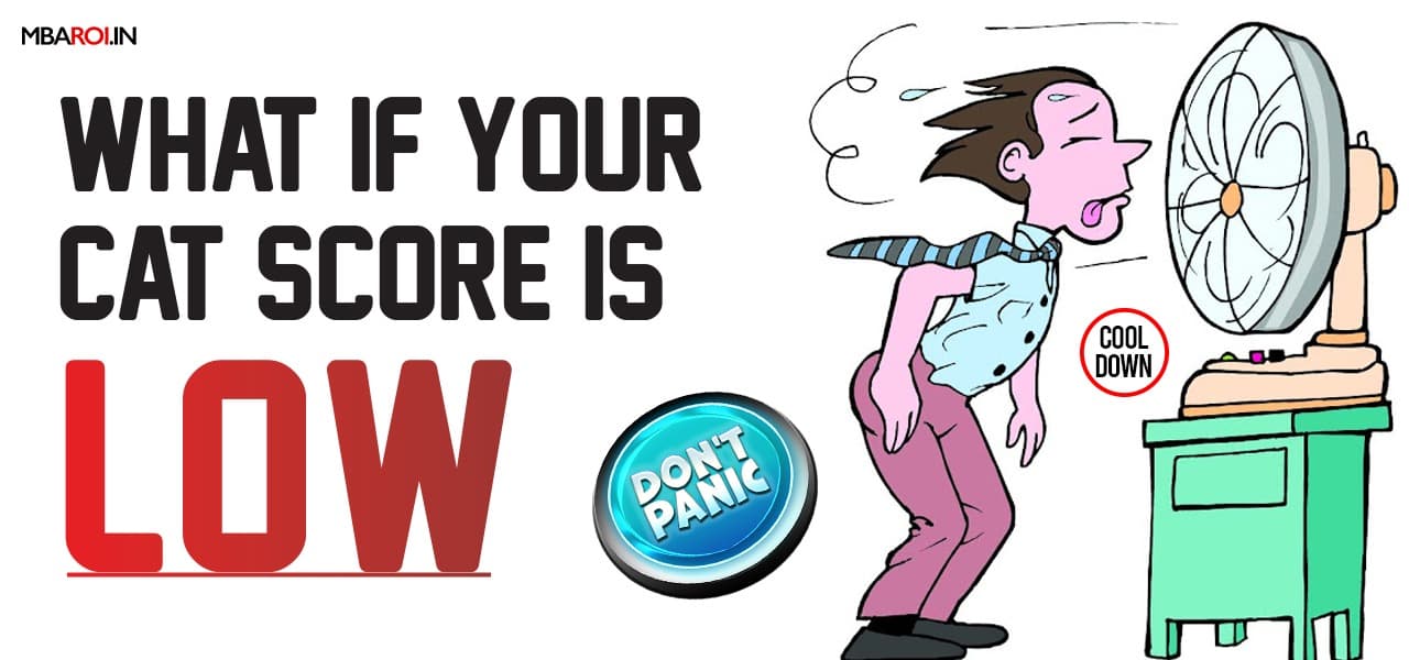 Cartoon of a stressed man cooling off in front of a fan with text What if your CAT score is low, along with Don't Panic and Cool Down signs