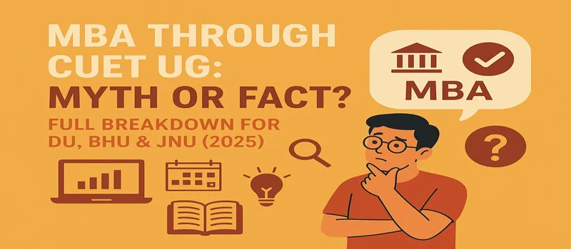MBA through CUET UG 2025 myths and facts explained for DU, BHU, and JNU aspirants