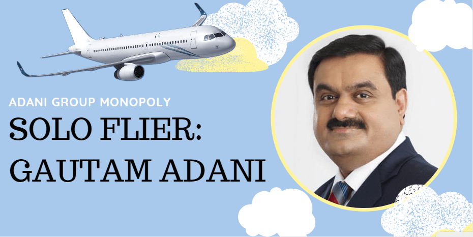 Gautam Adani's monopoly making him solo flier