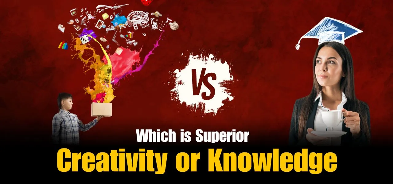 Knowledge vs Creativity -  Which is Superior?
