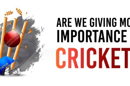 Are We Giving More Importance To Cricket